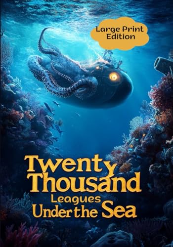 Twenty Thousand Leagues under the Sea (Large Print Edition): An epic journey into the depths of the ocean, filled with dangers, discoveries, and mysteries. von Independently published