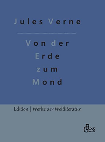 Von der Erde zum Mond (Edition Werke der Weltliteratur - Hardcover)
