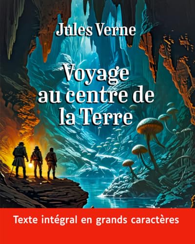 Voyage au Centre de la Terre (grands caractères): Le roman de Jules Verne en texte intégral dans une mise en page facilitant la lecture von Independently published