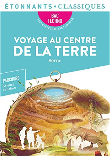Voyage au centre de la Terre: Programme nouveau Bac 2022 - Parcours "Science et fiction"