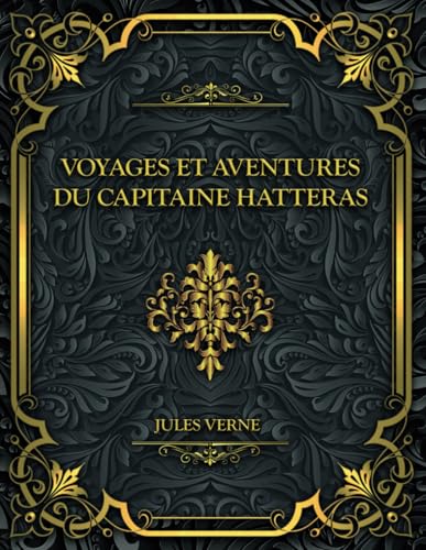 Voyages et aventures du capitaine Hatteras: Jules Verne Voyages et aventures du capitaine Hatteras: Jules Verne von Independently published