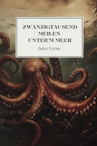 Zwanzigtausend Meilen unter'm Meer: Originalausgabe Zwanzigtausend Meilen unter'm Meer: Originalausgabe von Independently published