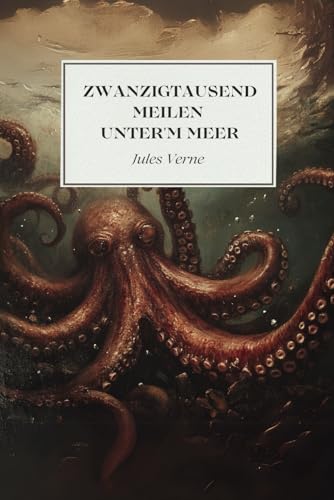 Zwanzigtausend Meilen unter'm Meer: Originalausgabe Zwanzigtausend Meilen unter'm Meer: Originalausgabe von Independently published
