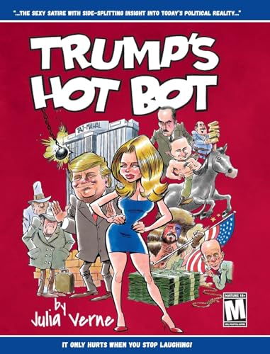 Trump's Hot Bot: The Sexy Satire With Side-Splitting Insight Into Today's Political Reality von Palmetto Publishing