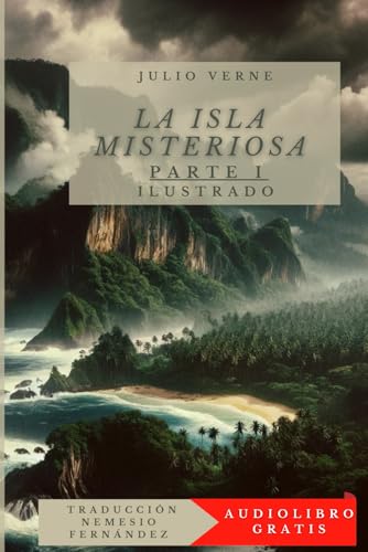 La Isla Misteriosa (Ilustrado): Parte 1 Los Náufragos del Aire