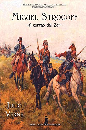 Miguel Strogoff: Edición completa, anotada e ilustrada Miguel Strogoff: Edición completa, anotada e ilustrada