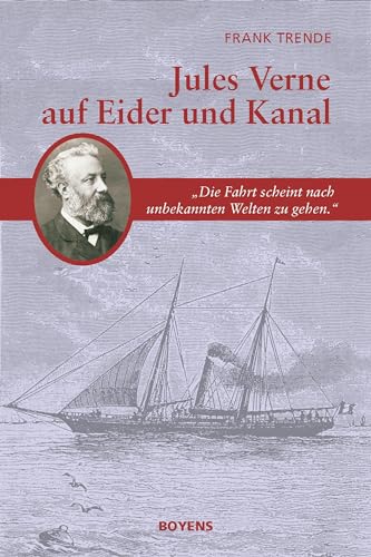 Jules Verne auf Eider und Kanal: "Die Fahrt scheint nach unbekannten Welten zu gehen." von Boyens Buchverlag
