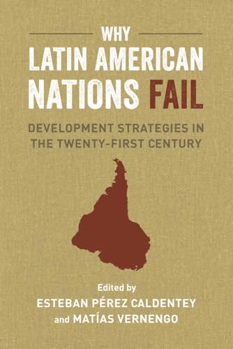 Why Latin American Nations Fail: Development Strategies in the Twenty-First Century von University of California Press