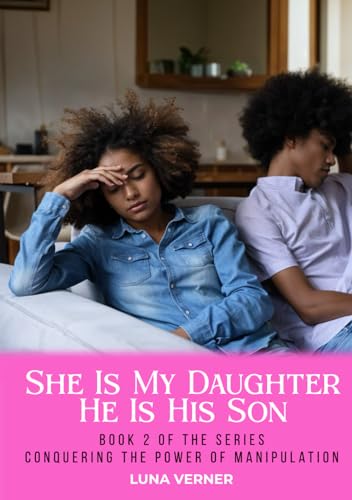 She Is My Daughter He Is His Son: Book 2 of the series Conquering The Power of Manipulation von Book Writing Maestros