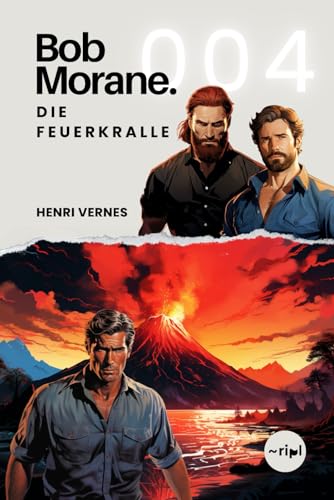 Bob Morane - Die Feuerkralle: Band 004 (Bob Morane Saga: Reisen, Erzählungen und Abenteuer, Band 4)