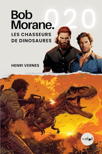 Bob Morane - Les Chasseurs de Dinosaures: Tome 020 (Saga Bob Morane : Voyages, Récits et Aventures, Band 20) von Independently published