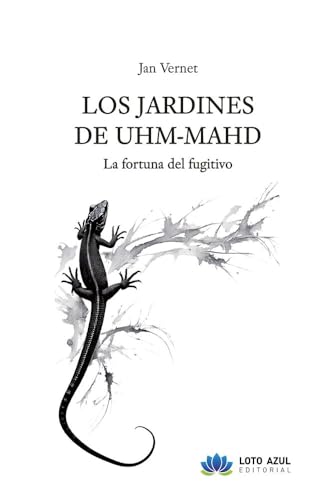 Los Jardines de Uhm-Mahd: La fortuna del fugitivo (Poesía) von Loto Azul