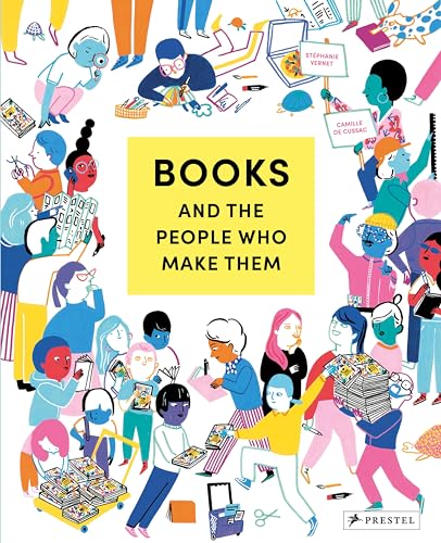 Books and the People Who Make Them: Text by Stéphanie Vernet - Illustration by Camille de Cussac