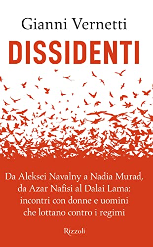 Dissidenti. Da Aleksei Navalny a Nadia Murad, da Azar Nafisi al Dalai Lama: incontri con donne e uomini che lottano contro i regimi (Saggi italiani) von Rizzoli