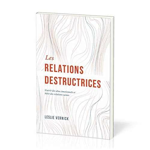 Les relations destructrices: Guérir des abus émotionnels et bâtir des relations saines von Éditions Impact
