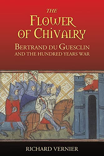 The Flower of Chivalry: Bertrand Du Guesclin and the Hundred Years War