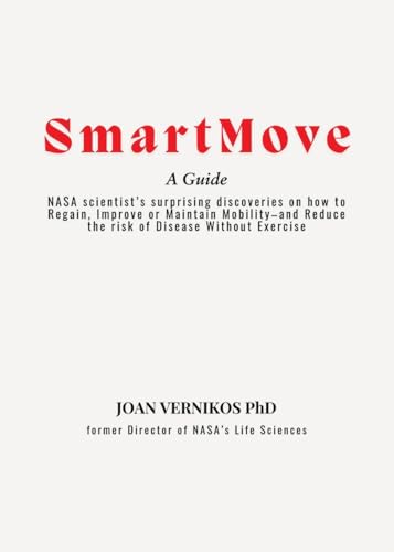 Smart Move A Guide: NASA scientist's surprising discoveries on how to Regain, Improve or Maintain Mobility-and Reduce the risk of Disease Without Exercise von Quippy Quill LLC