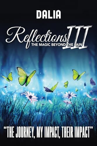 Reflections III The Magic Beyond the Pain: "The Journey, My Impact, Their Impact" von Writers Branding LLC