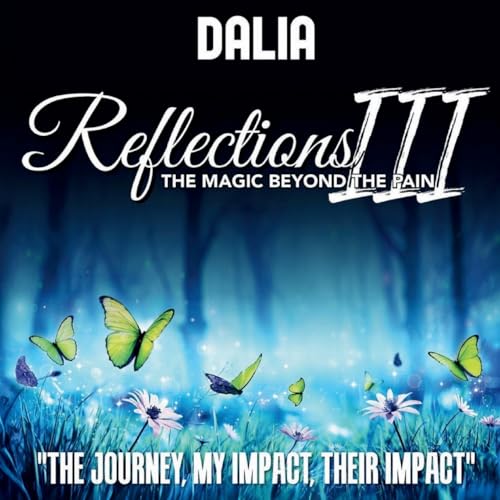 Reflections III: The Magic Beyond the Pain: The Journey, My Impact, Their Impact (Latest Edition) von Books Academy LLC