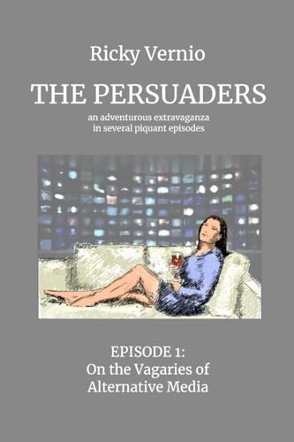 The Persuaders: Episode 1: On the Vagaries of Alternative Media von Lulu.com