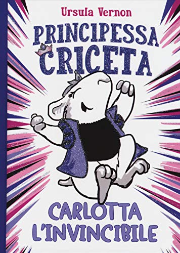 Principessa criceta. Carlotta l'invincibile (Il Castoro bambini)