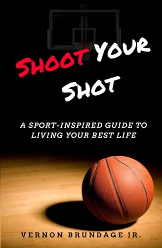Shoot Your Shot: A Sport-Inspired Guide To Living Your Best Life von Independently Published