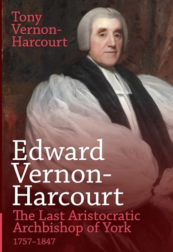 Edward Vernon-Harcourt: The Last Aristocratic Archbishop of York von Sacristy Press