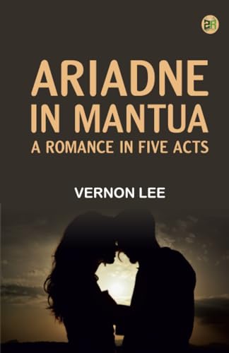 Ariadne in Mantua A Romance in Five Acts von Zinc Read