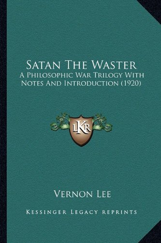 Satan the Waster: A Philosophic War Trilogy with Notes and Introduction (1920) von Kessinger Pub Co