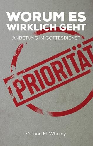 Worum es wirklich geht: Anbetung im Gottesdienst (Edition BSB / Praktische Theologie)
