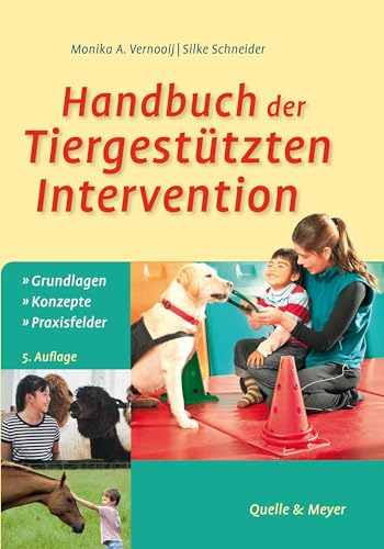 Handbuch der Tiergestützten Intervention: Grundlagen – Konzepte – Praxisfelder Handbuch der Tiergestützten Intervention: Grundlagen – Konzepte – Praxisfelder von Quelle & Meyer