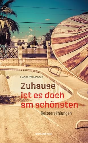 Zuhause ist es doch am schönsten: Reiseerzählungen – humorvolle Kurzgeschichten