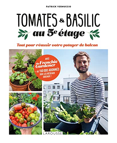 Tomates et basilic au 5ème étage: Tout pour réussir votre potager de balcon