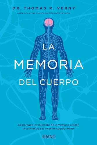 La memoria del cuerpo: Comprende los misterios de la memoria celular, la conciencia y la relación cuerpo-mente. (Crecimiento personal)