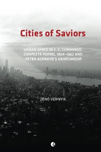 Cities of Saviors: Urban Space in E. E. Cummings' Complete Poems, 1904-1962 and Peter Ackroyd's Hawksmoor von AMERICANA eBooks