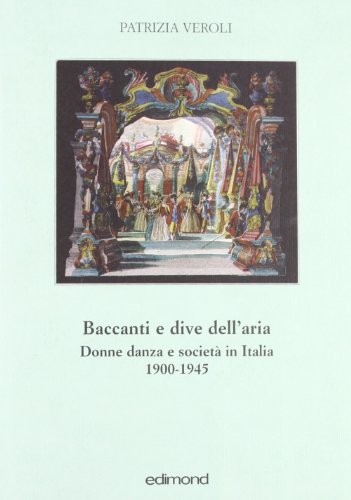 Baccanti e dive dell'aria. Donne, danza e società in Italia 1900-1945 (Quinte) von Edimond