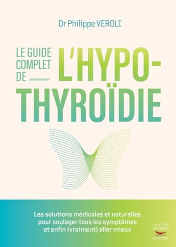 Le guide complet de l'hypothyroïdie: Les solutions médicales et naturelles pour soulager tous les symptômes et enfin (vraiment) aller mieux von THIERRY SOUCCAR