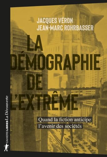 La démographie de l'extrême - Quand la fiction anticipe l'avenir des sociétés von LA DECOUVERTE