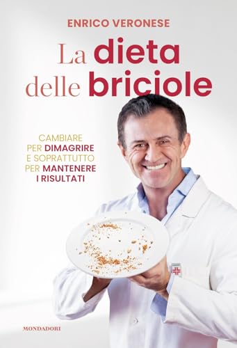 La dieta delle briciole. Cambiare per dimagrire e soprattutto per mantenere i risultati von Mondadori Electa