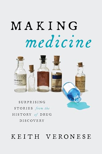 Making Medicine: Surprising Stories from the History of Drug Discovery von Prometheus Books