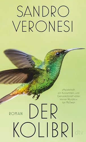 Der Kolibri: Roman | »Meisterhaft: ein Kuriositäten- und Genusskabinett voller kleiner Wunder.« Ian McEwan Der Kolibri: Roman | »Meisterhaft: ein Kuriositäten- und Genusskabinett voller kleiner Wunder.« Ian McEwan