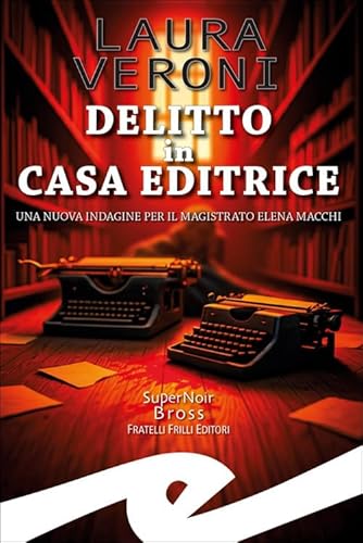 Delitto in casa editrice. Una nuova indagine per il magistrato Elena Macchi Delitto in casa editrice. Una nuova indagine per il magistrato Elena Macchi von Frilli