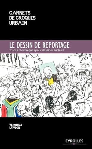 Le dessin de reportage: Trucs et techniques pour dessiner sur le vif