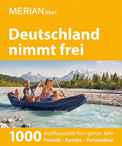 MERIAN live! Reiseführer Deutschland nimmt frei: 1000 Ausflugsziele fürs ganze Jahr. Freizeit, Familie, Ferienideen MERIAN live! Reiseführer Deutschland nimmt frei: 1000 Ausflugsziele fürs ganze Jahr. Freizeit, Familie, Ferienideen