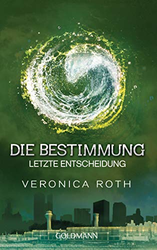 Die Bestimmung - Letzte Entscheidung: Roman (Die Bestimmung-Reihe, Band 3) von Goldmann TB