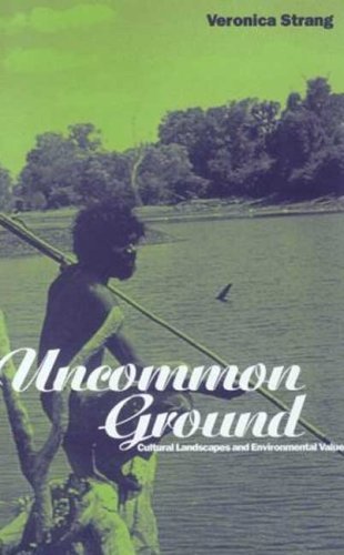 Uncommon Ground: Landscape, Values and the Environment (Explorations in Anthroplogy)