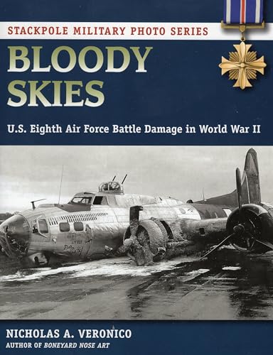 Bloody Skies: U.S. Eighth Air Force Battle Damage in World War II (Stackpole Military Photo)