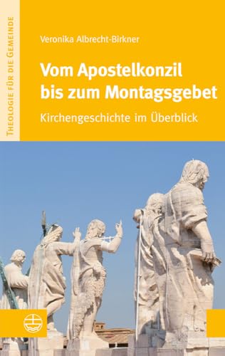 Vom Apostelkonzil bis zum Montagsgebet: Kirchengeschichte im Überblick (Theologie für die Gemeinde (ThG))