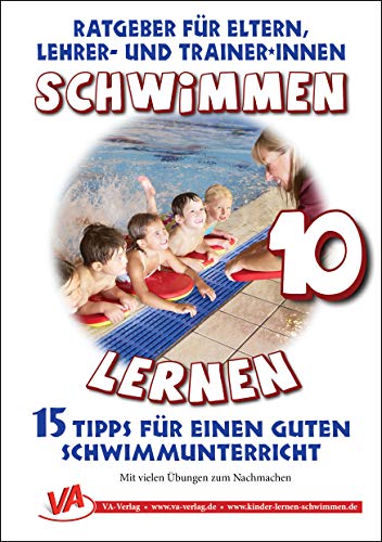 15 Tipps für einen guten Schwimmunterricht: Schwimmen lernen 10 (Ratgeber für Eltern, Lehrer- und Trainer*innen) von VA-Verlag