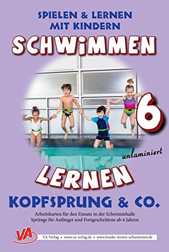 Schwimmen lernen 6: Kopfsprung: unlaminiert (Ratgeber für Eltern, Lehrer- und Trainer*innen)